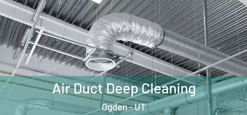  Air Duct Deep Cleaning Ogden - UT