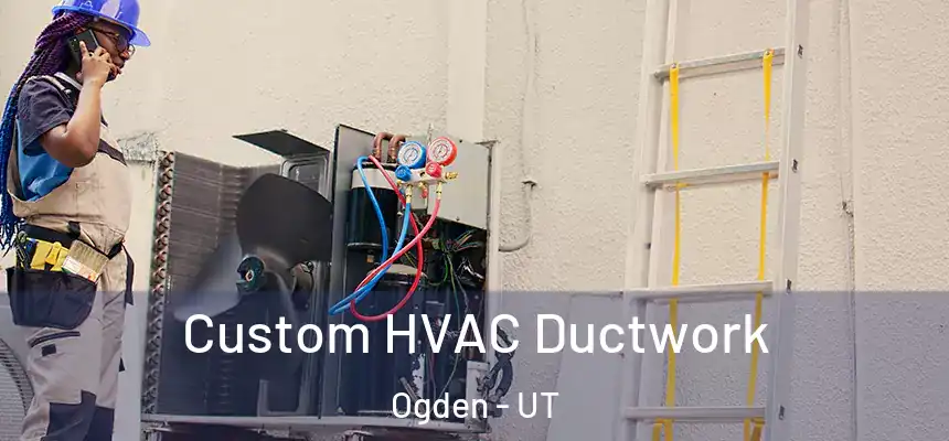  Custom HVAC Ductwork Ogden - UT