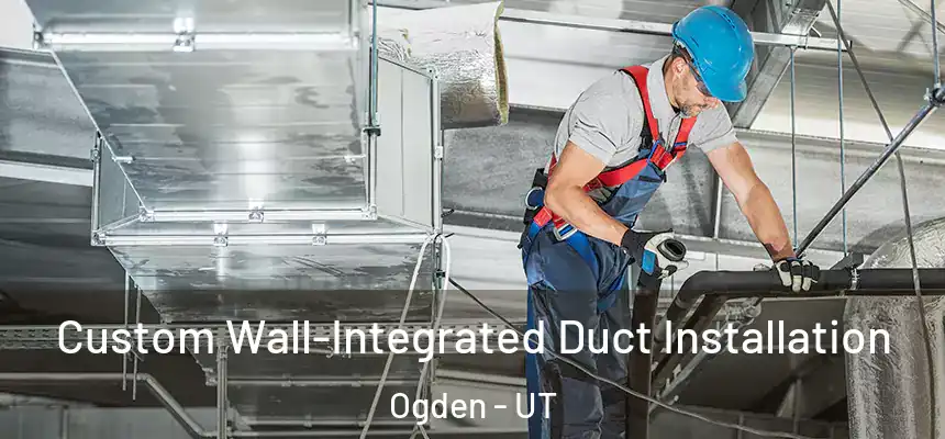  Custom Wall-Integrated Duct Installation Ogden - UT