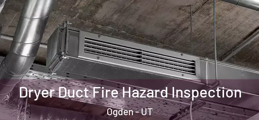  Dryer Duct Fire Hazard Inspection Ogden - UT