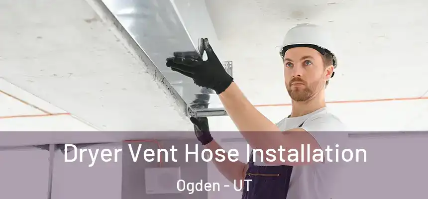  Dryer Vent Hose Installation Ogden - UT