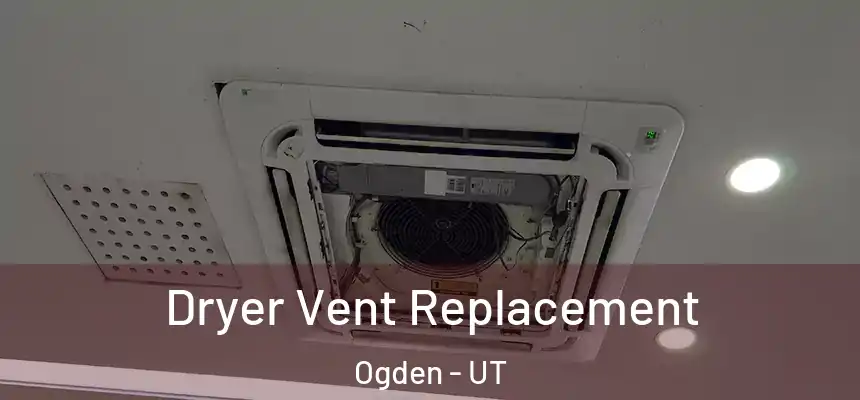  Dryer Vent Replacement Ogden - UT
