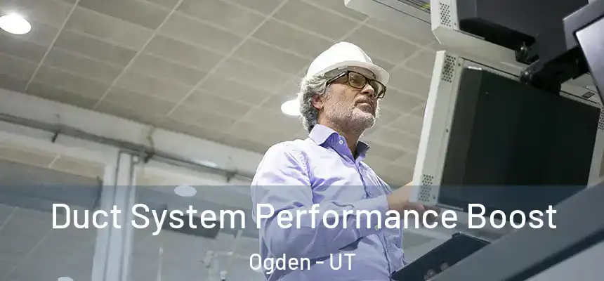  Duct System Performance Boost Ogden - UT