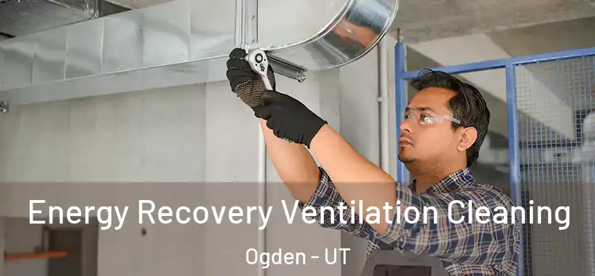  Energy Recovery Ventilation Cleaning Ogden - UT