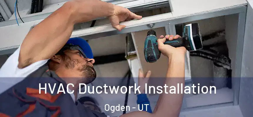  HVAC Ductwork Installation Ogden - UT