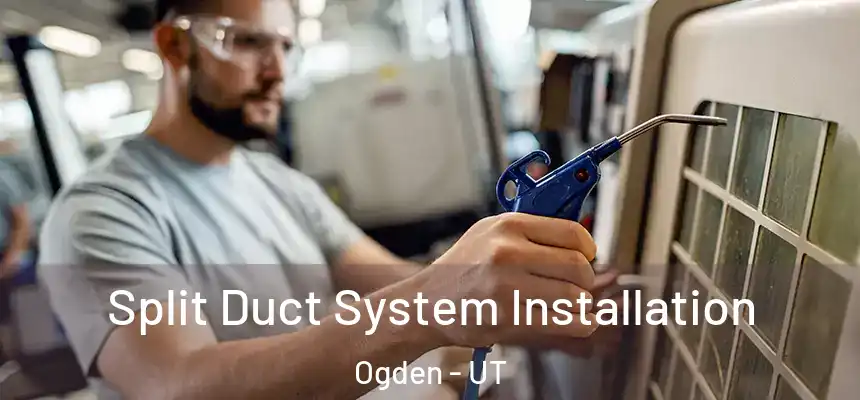  Split Duct System Installation Ogden - UT