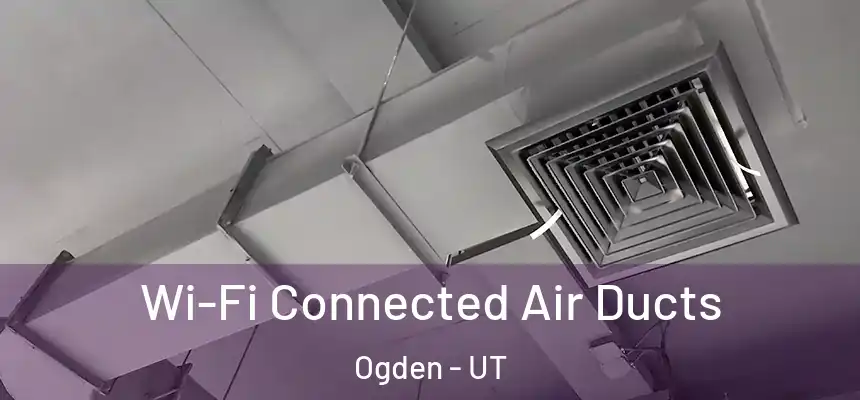  Wi-Fi Connected Air Ducts Ogden - UT
